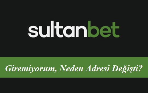 Sultanbet Giremiyorum, Neden Adresi Değişti?