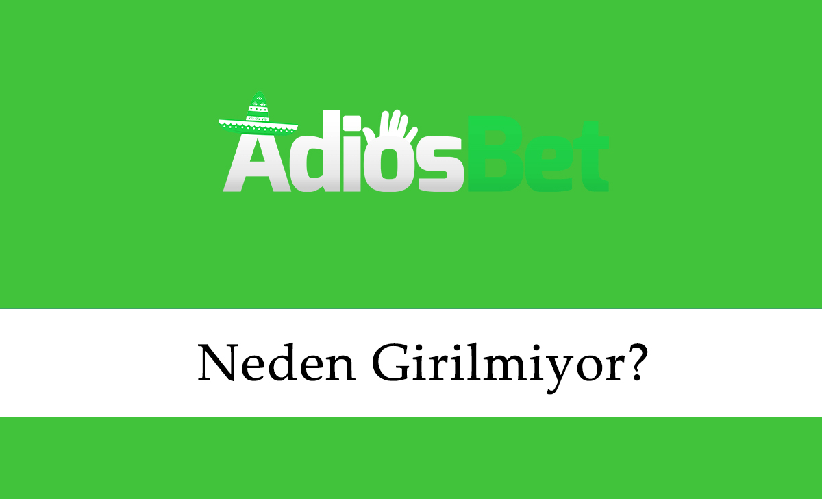 Adiosbet Neden Girilmiyor?