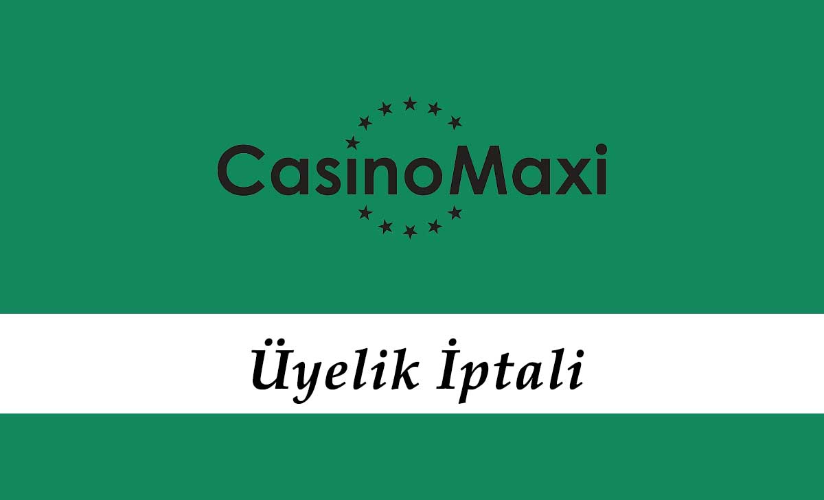 Casinomaxi Üyelik İptali