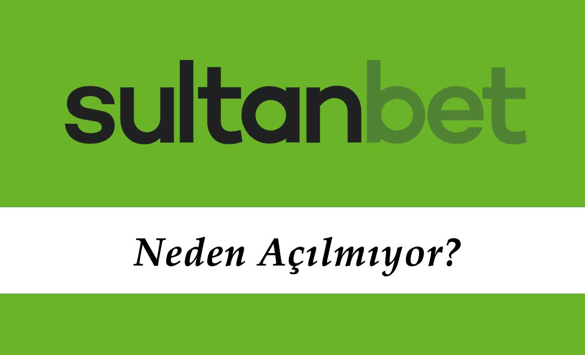 Sultanbet Neden Açılmıyor?