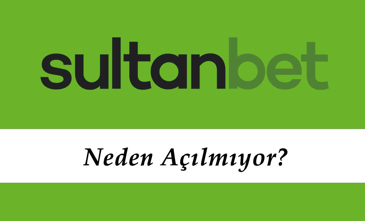 Sultanbet Neden Açılmıyor?