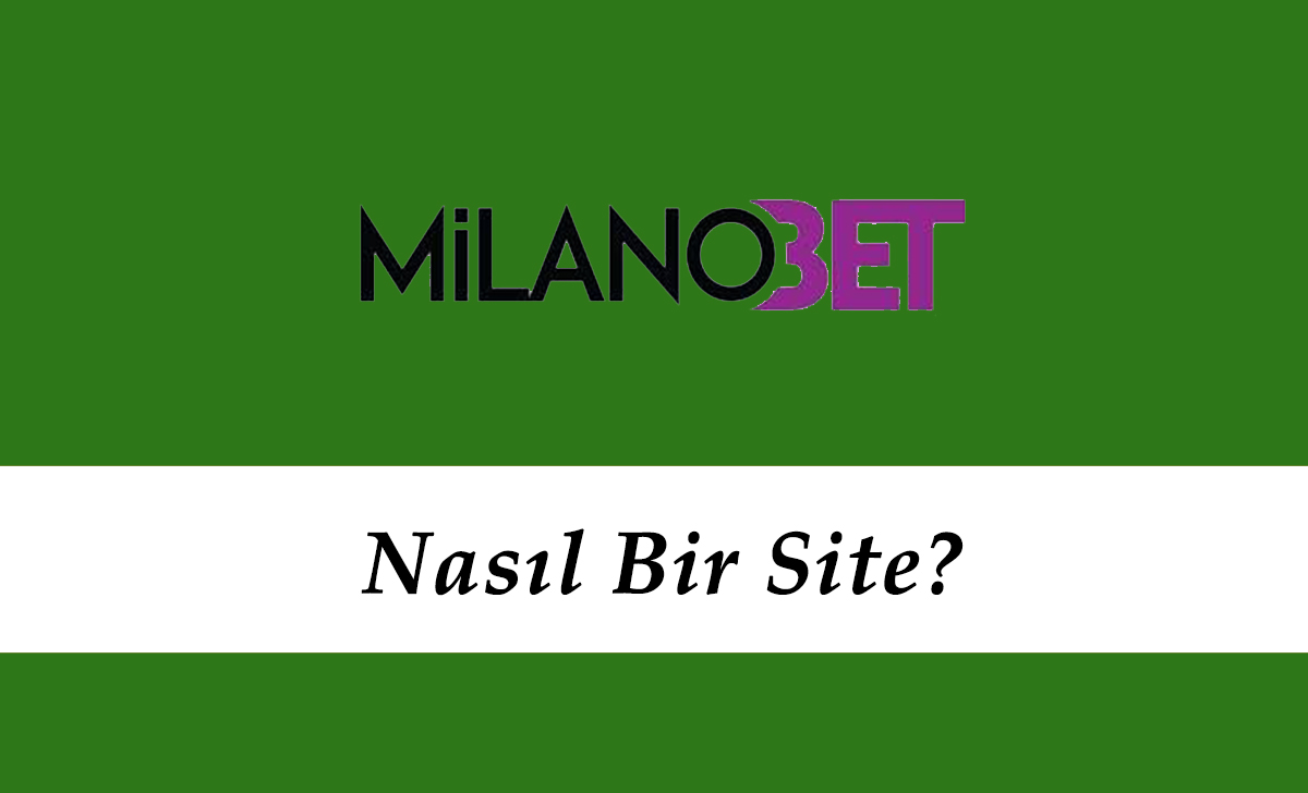 Milanobet Nasıl Bir Site?