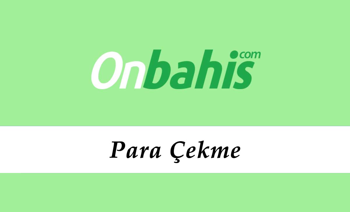 Onbahis Para Çekme