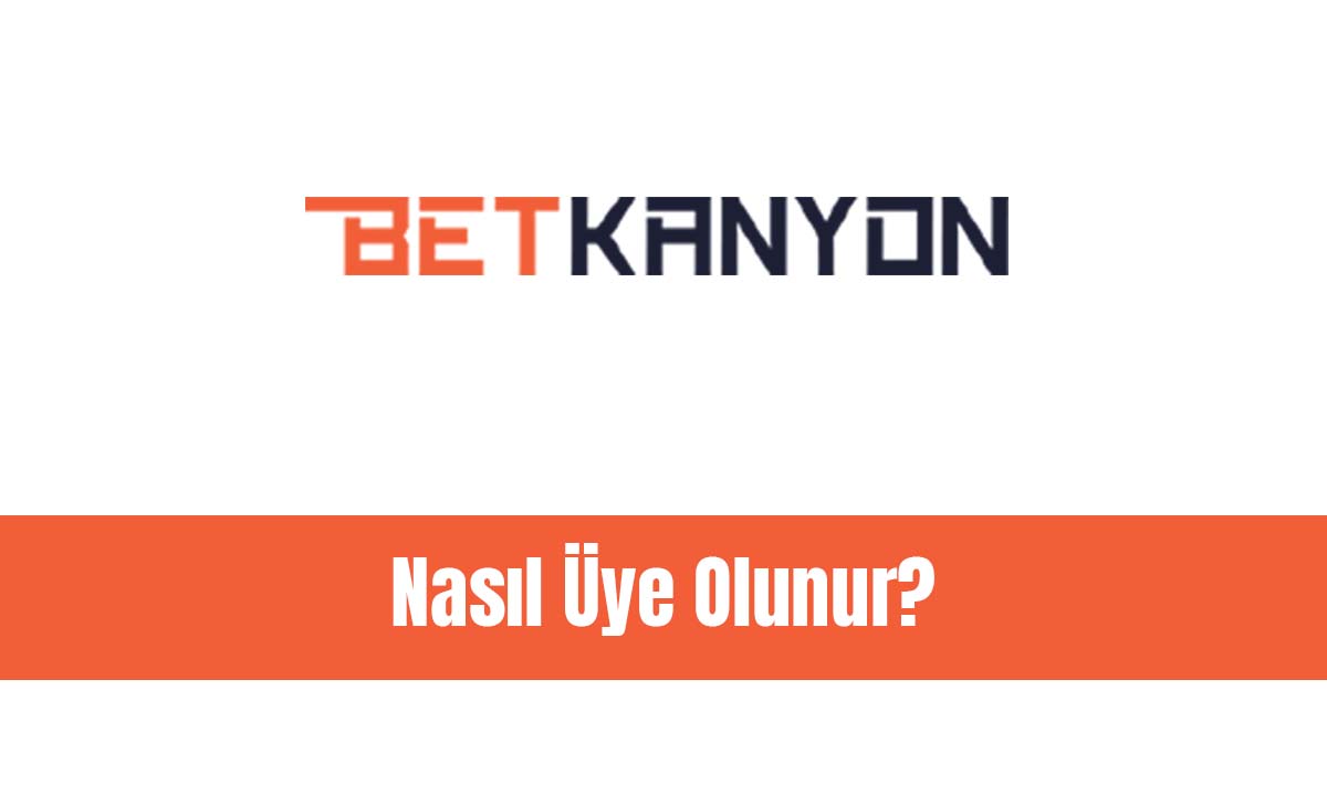 Betkanyon Nasıl Üye Olunur