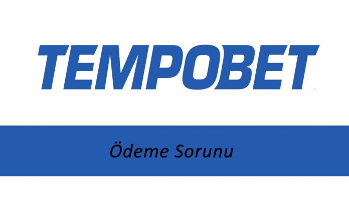 Tempobet Ödeme Sorunu Tempobet Ödeme Sorunu