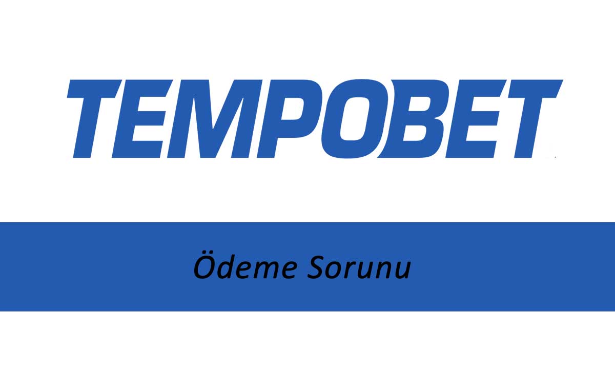 Tempobet Ödeme Sorunu