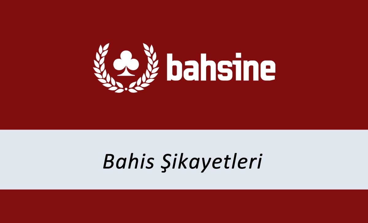 Bahsine Bahis Şikayetleri