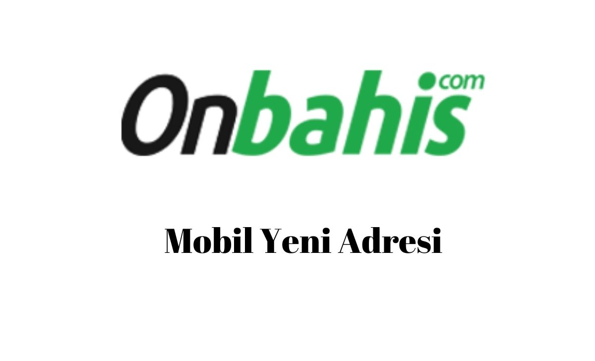 Onbahis Mobil Yeni Adresi