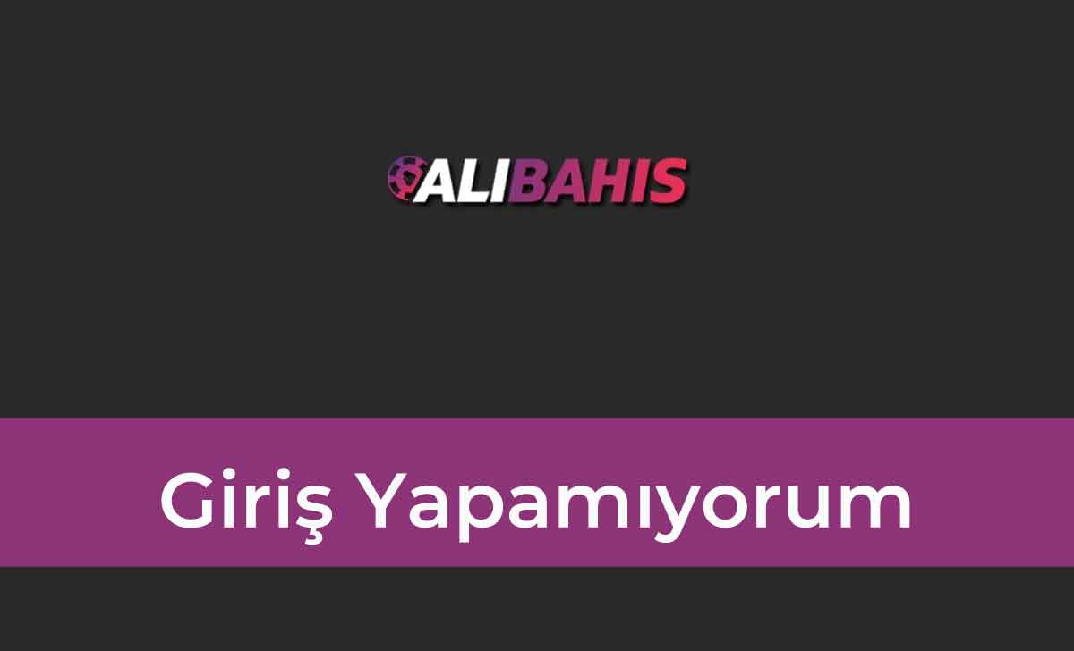 Alibahis Giriş Yapamıyorum