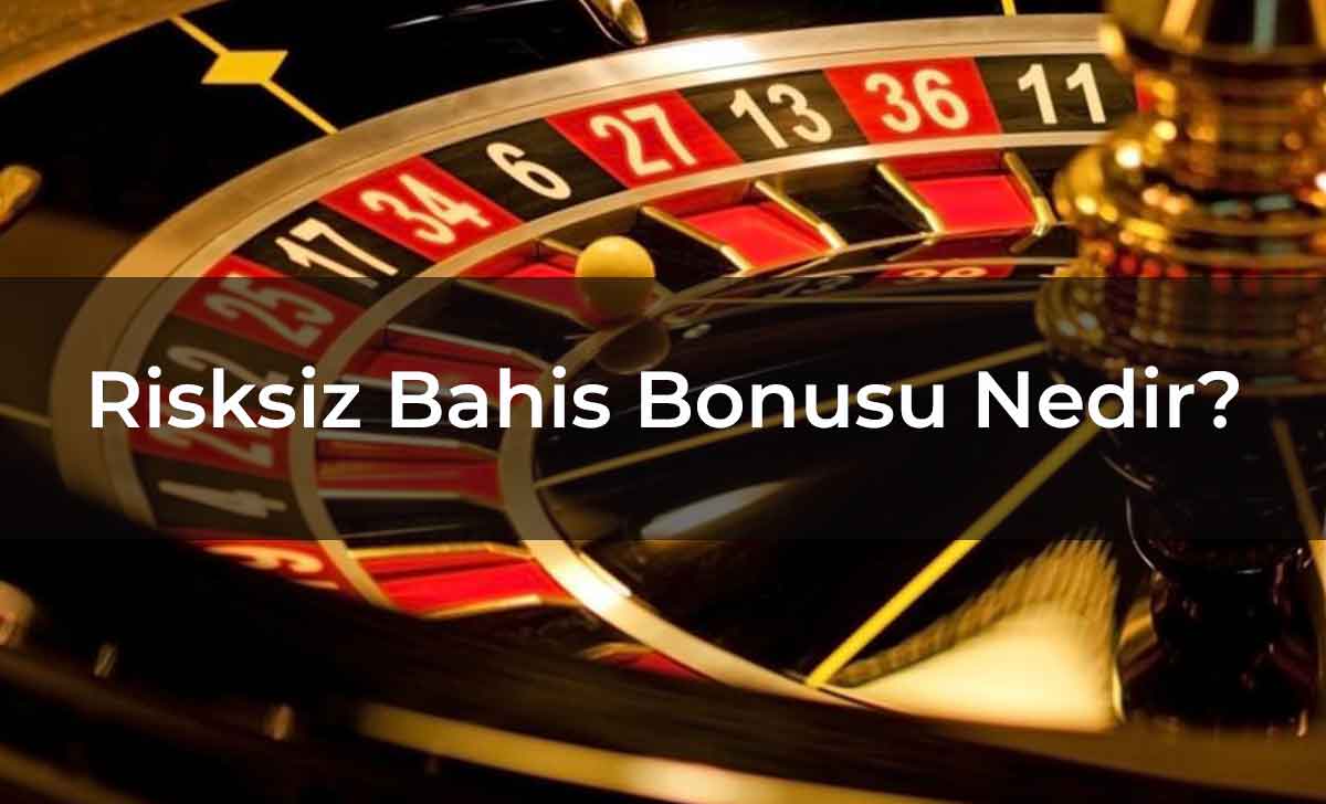 Risksiz Bahis Bonusu Nedir