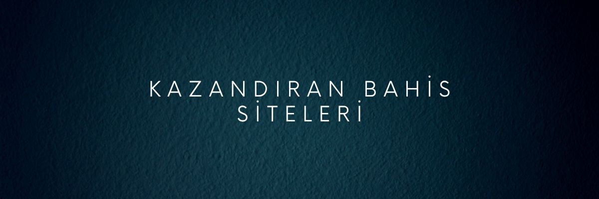 Kazandıran Bahis Siteleri