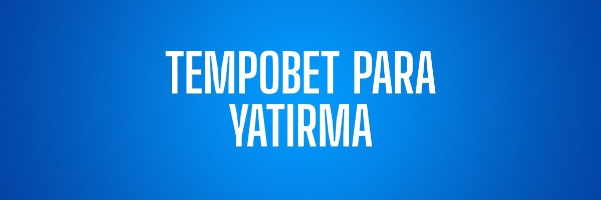Tempobet Para Yatırma