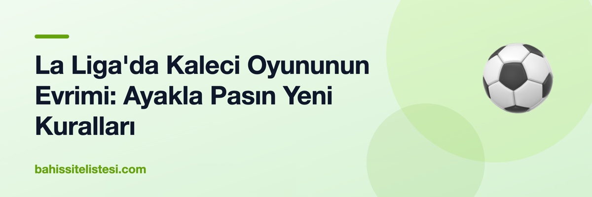 La Liga'da Kaleci Oyununun Evrimi: Ayakla Pasın Yeni Kuralları
