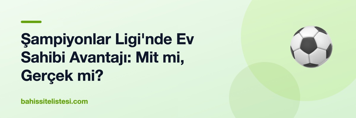 Şampiyonlar Ligi'nde Ev Sahibi Avantajı: Mit mi, Gerçek mi?